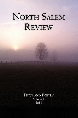 North Salem Review: Prose and Poetry Volume 1/2011 by Authors, Multiple