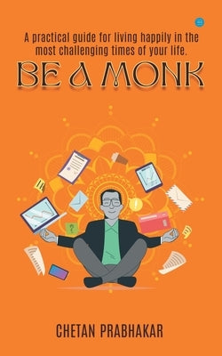 Be a Monk by Prabhakar, Chetan