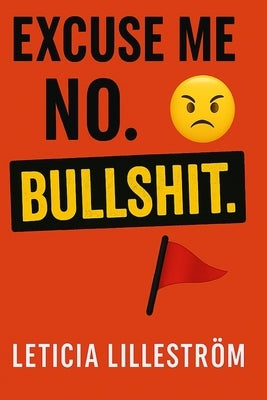Excuse Me? No. BULLSHIT. by Lillestrom, Leticia