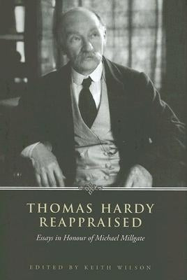 Thomas Hardy Reappraised: Essays in Honour of Michael Millgate by Wilson, Keith
