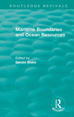 Routledge Revivals: Maritime Boundaries and Ocean Resources (1987) by Blake, Gerald