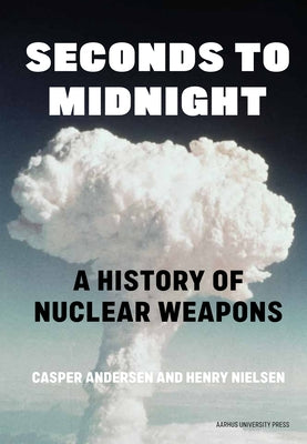 Seconds to Midnight: A History of Nuclear Weapons by Nielsen, Henry