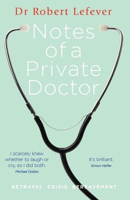 Notes of a Private Doctor by Lefever, Robert