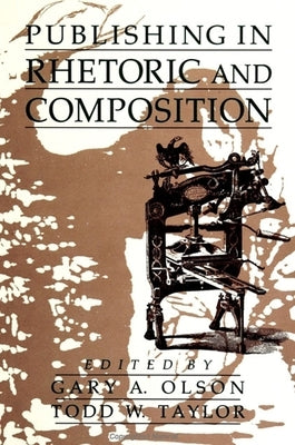 Publishing in Rhetoric and Composition by Olson, Gary A.
