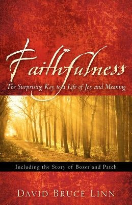 Faithfulness, The Surprising Key to a Life of Joy and Meaning by Linn, David Bruce