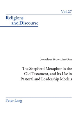 The Shepherd Metaphor in the Old Testament, and Its Use in Pastoral and Leadership Models by Francis, James M. M.