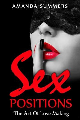 Sex Postions: The Art Of Love Making by Summers, Amanda
