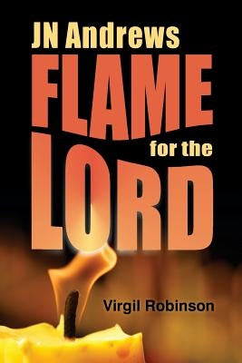 Jn Andrews: Flame for the Lord by Robinson, Virgil