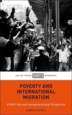 Poverty and International Migration: A Multi-Site and Intergenerational Perspective by Eroğlu, Şebnem