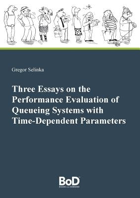 Three Essays on the Performance Evaluation of Queueing Systems with Time-Dependent Parameters by Selinka, Gregor