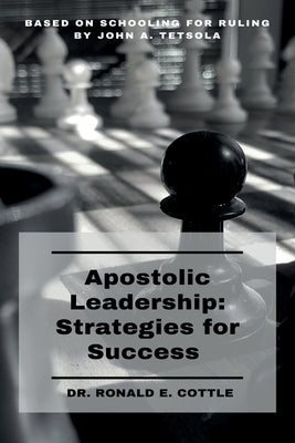 Apostolic Leadership: Strategies for Success by Cottle, Ronald E.