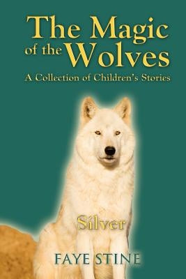 The Magic of the Wolves: A Collection of Children's Stories by Stine, Faye