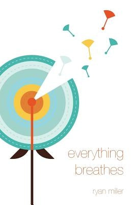 Everything Breathes by Miller, Ryan