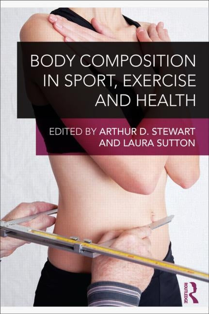 Body Composition in Sport, Exercise and Health by Stewart, Arthur