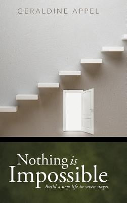 Nothing Is Impossible: Build a New Life in Seven Stages by Appel, Geraldine