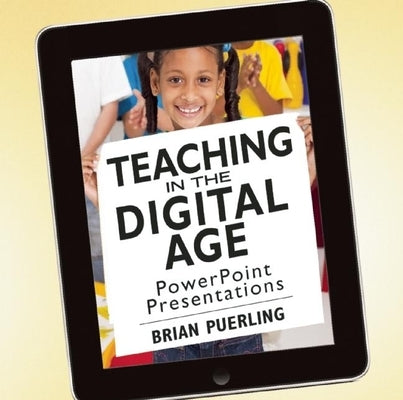 Teaching in the Digital Age PowerPoint Presentations by Puerling, Brian