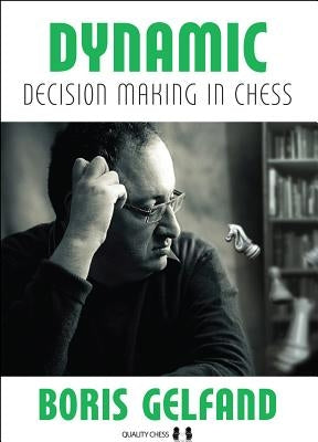 Dynamic Decision Making in Chess by Gelfand, Boris