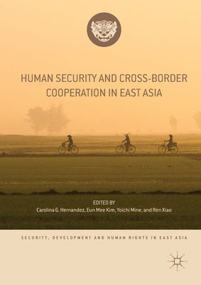Human Security and Cross-Border Cooperation in East Asia by Hernandez, Carolina G.