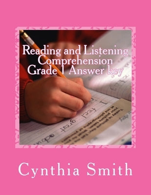 Reading and Listening Comprehension Grade 1 Answer key by Smith, Cynthia O.