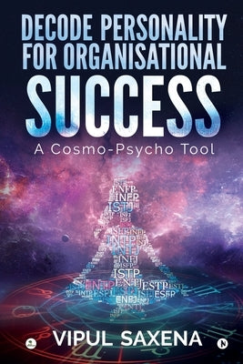 Decode Personality for Organisational Success - A Cosmo-Psycho Tool by Vipul Saxena