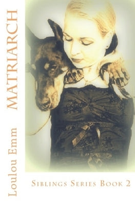 Matriarch: Book 2 Siblings Series by Emm, Loulou