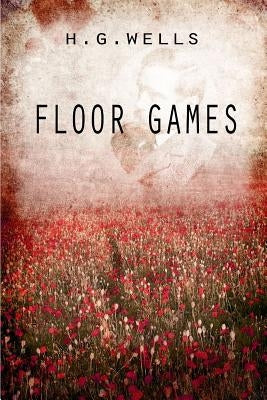 Floor Games by Wells, Herbert George