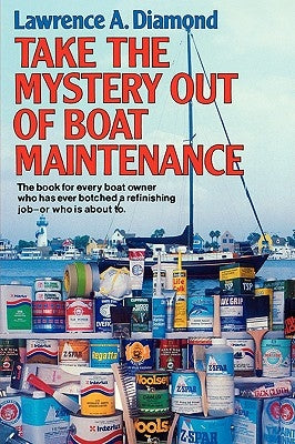Take the Mystery Out of Boat Maintenance by Diamond, Lawrence A.