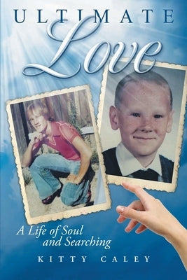 Ultimate Love: A Love of Life and Searching by Kitty Caley