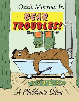Bear Troubles by Morrow, Ozzie, Jr.