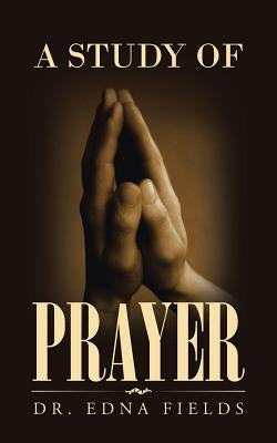 A Study of Prayer by Fields, Edna