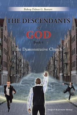 The Descendants of God Book 4: The Demonstrative Church by Burnett, Bishop Dalton G.