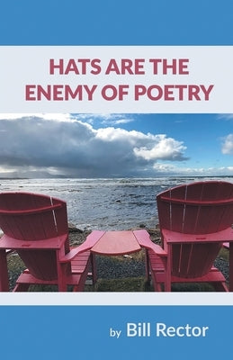 Hats Are The Enemy of Poetry by Rector, Bill