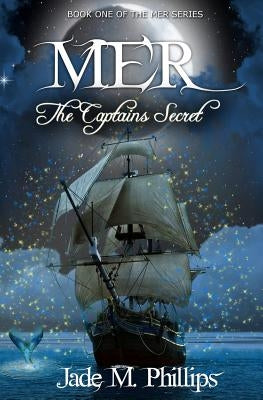 Mer: The Captain's Secret by Phillips, Jade M.