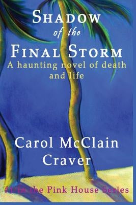 Shadow of the Final Storm: A haunting novel of death and life by Craver, Carol McClain