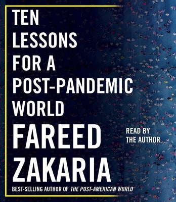 Ten Lessons for a Post-Pandemic World by Zakaria, Fareed