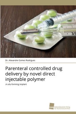 Parenteral controlled drug delivery by novel direct injectable polymer by Gomes Rodrigues, Alexandre
