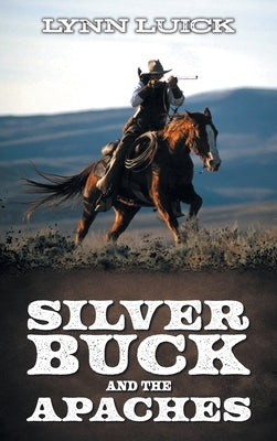 Silver Buck and the Apaches by Luick, Lynn