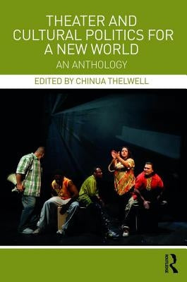 Theater and Cultural Politics for a New World: An Anthology by Thelwell, Chinua