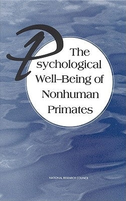 The Psychological Well-Being of Nonhuman Primates by National Research Council