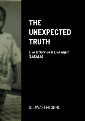 The Unexpected Truth: Live & Survive & Live Again (LASALA) by Senu, Oluwafemi