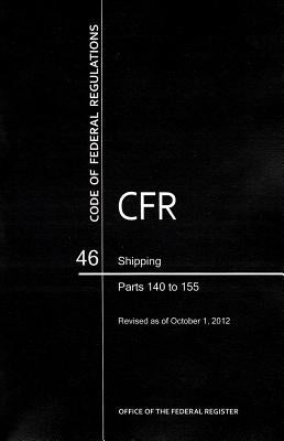 Code of Federal Regulations, Title 46, Shipping, PT. 140-155, Revised as of October 1, 2012 by U S Office of the Federal Register