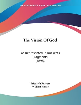 The Vision Of God: As Represented In Ruckert's Fragments (1898) by Ruckert, Friedrich
