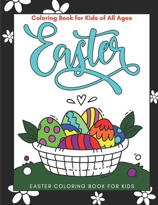 Easter Coloring Book For Kids Of All Ages: 50 Fun and Easy Happy Easter Coloring Pages for Kids by Helliker, Terry