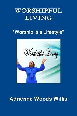 Worshipful Living by Willis, Adrienne