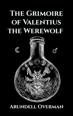 The Grimoire of Valentius the Werewolf by Overman, Arundell