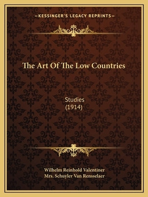 The Art of the Low Countries: Studies (1914) by Valentiner, Wilhelm Reinhold