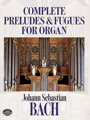 Complete Preludes and Fugues for Organ by Bach, Johann Sebastian