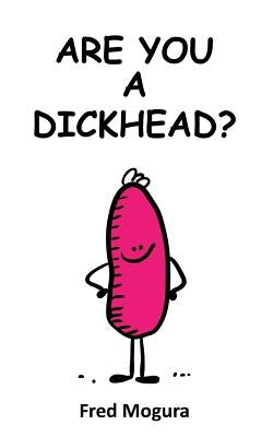 Are You A Dickhead? by Mogura, Fred
