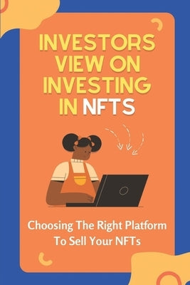 Investors View On Investing In NFTs: Choosing The Right Platform To Sell Your NFTs: Nfts Meaning by Stikeleather, Trevor