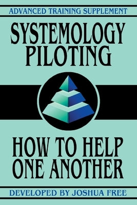 Systemology Piloting: How To Help One Another by Free, Joshua